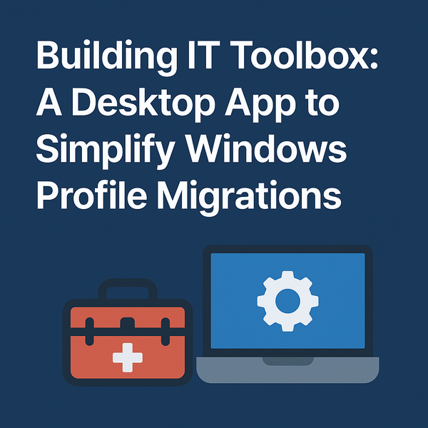 Building IT Toolbox: A Desktop App to Simplify Windows Profile Migrations